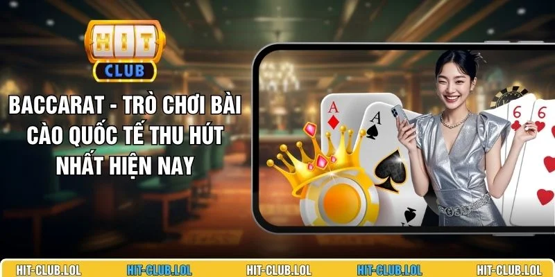 Baccarat - Trò Chơi Bài Cào Quốc Tế Thu Hút Nhất Hiện Nay