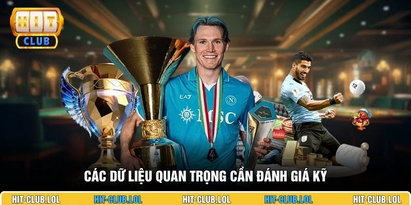 Các dữ liệu quan trọng cần đánh giá kỹ