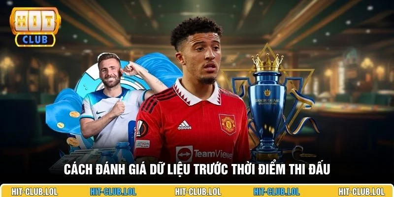 Cách đánh giá dữ liệu trước thời điểm thi đấu