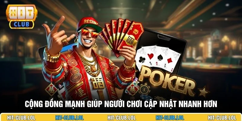 Cộng đồng mạnh giúp người chơi cập nhật nhanh hơn
