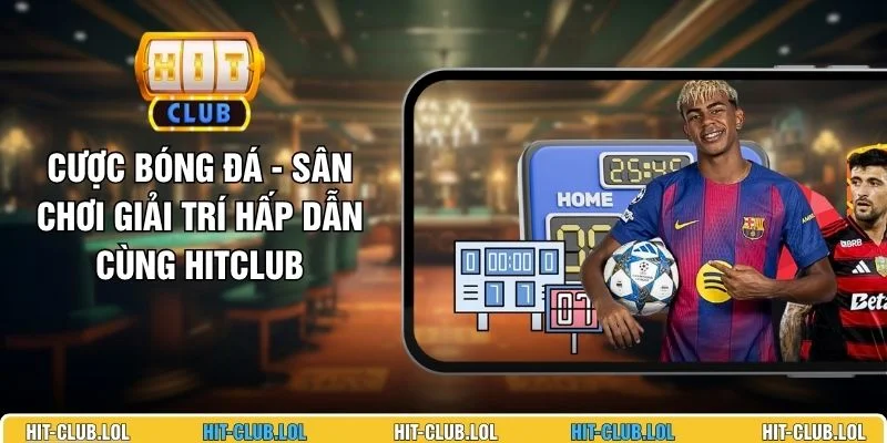 Cược Bóng Đá - Sân Chơi Giải Trí Hấp Dẫn Cùng HITCLUB