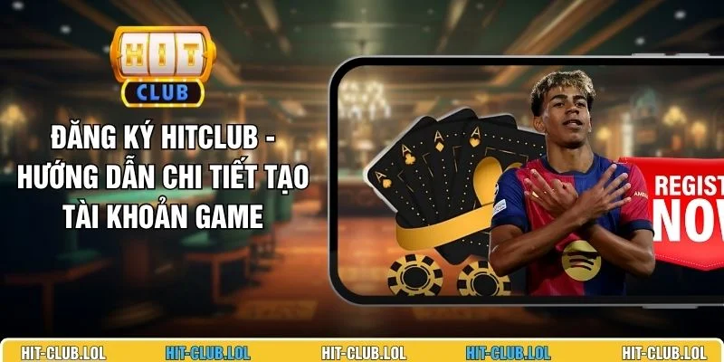 Đăng Ký HITCLUB - Hướng Dẫn Chi Tiết Tạo Tài Khoản Game