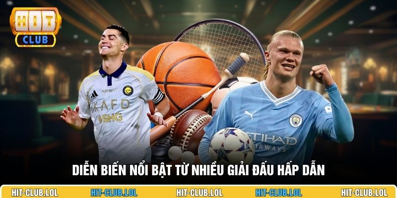 Diễn biến nổi bật từ nhiều giải đấu hấp dẫn