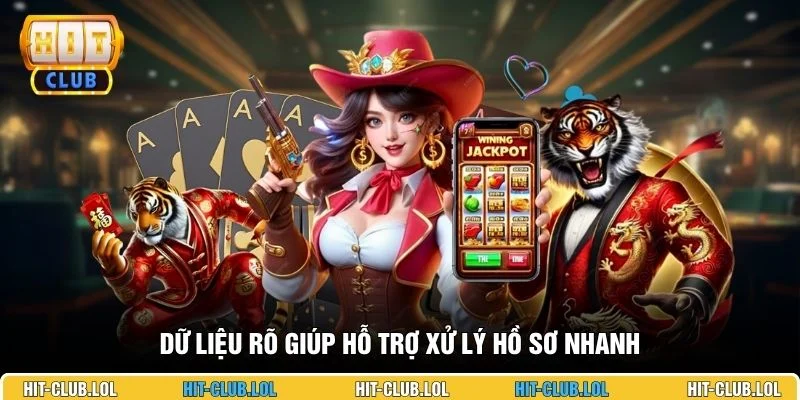 Dữ liệu rõ giúp hỗ trợ xử lý hồ sơ nhanh
