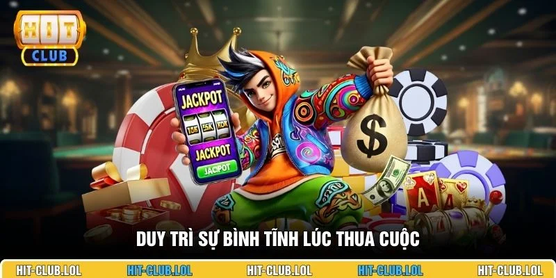 Duy trì sự bình tĩnh lúc thua cuộc