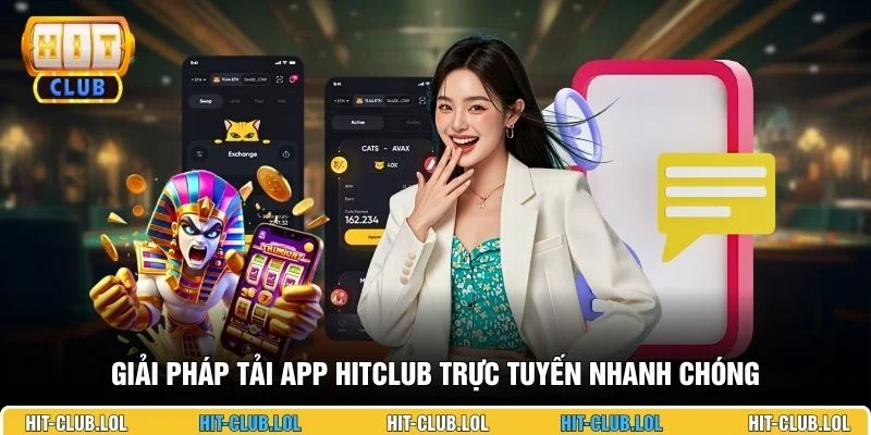 Giải pháp tải app HITCLUB trực tuyến nhanh chóng