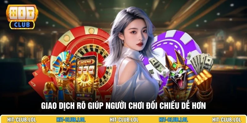 Giao dịch rõ giúp người chơi đối chiếu dễ hơn