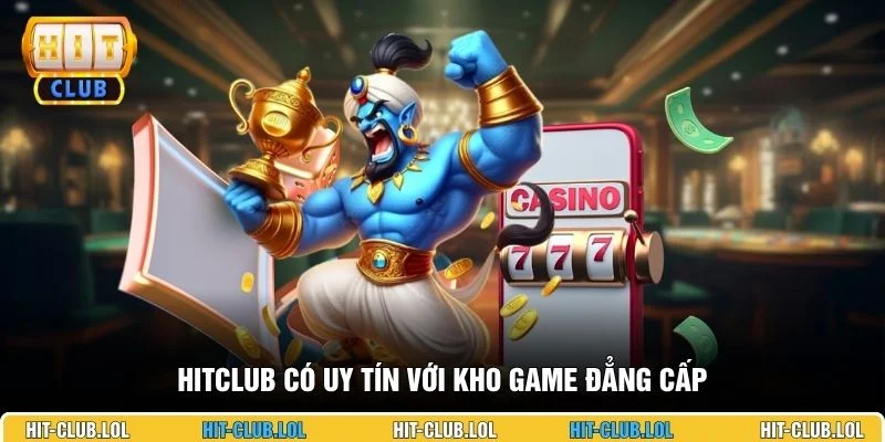 HITCLUB có uy tín với kho game đẳng cấp
