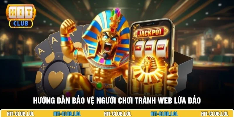 Hướng dẫn bảo vệ người chơi tránh web lừa đảo