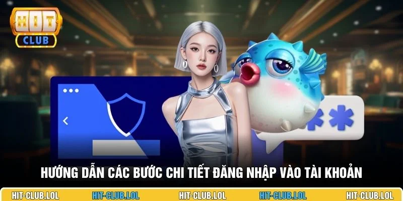 Hướng dẫn các bước chi tiết đăng nhập vào tài khoản