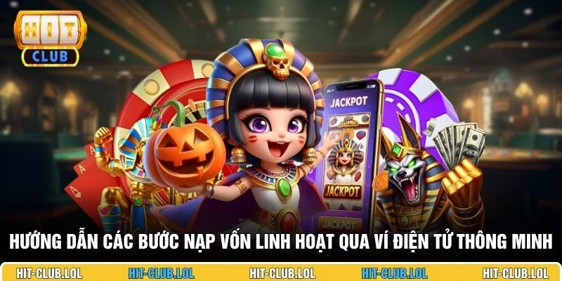 Hướng dẫn các bước nạp vốn linh hoạt qua ví điện tử thông minh 