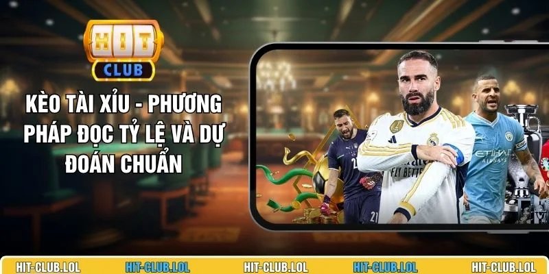 Kèo Tài Xỉu - Phương Pháp Đọc Tỷ Lệ Và Dự Đoán Chuẩn