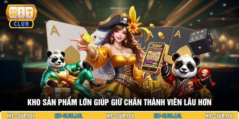 Kho sản phẩm lớn giúp giữ chân thành viên lâu hơn