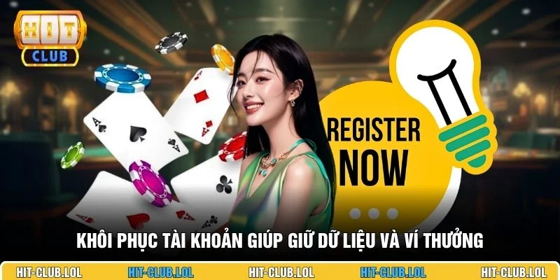 Khôi phục tài khoản giúp giữ dữ liệu và ví thưởng