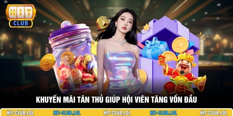 Khuyến mãi tân thủ giúp hội viên tăng vốn đầu