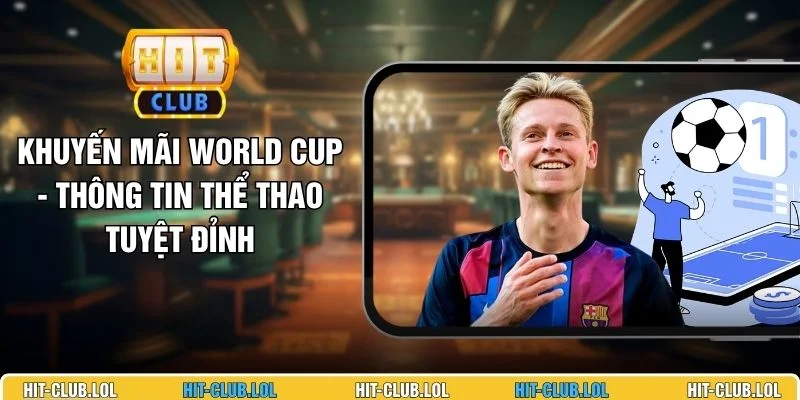 Khuyến Mãi World Cup - Thông Tin Thể Thao Tuyệt Đỉnh