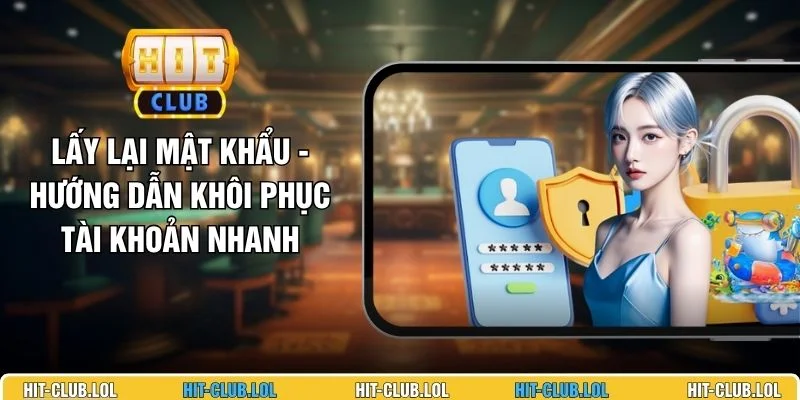 Lấy Lại Mật Khẩu - Hướng Dẫn Khôi Phục Tài Khoản Nhanh