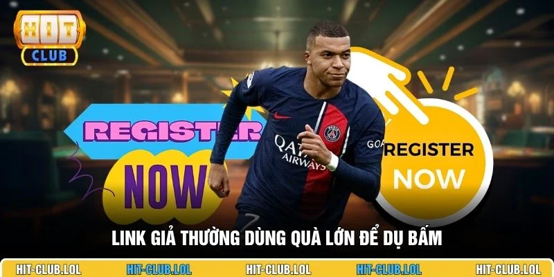 Link giả thường dùng quà lớn để dụ bấm