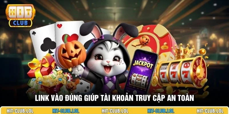 Link vào đúng giúp tài khoản truy cập an toàn