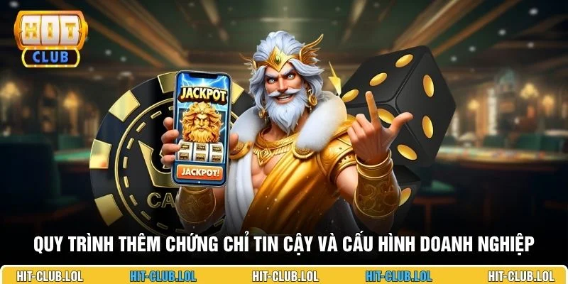 Quy trình thêm chứng chỉ tin cậy và cấu hình doanh nghiệp