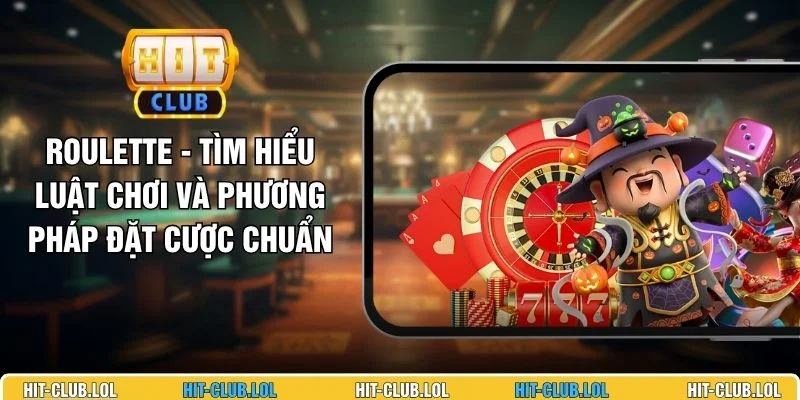 Roulette - Tìm Hiểu Luật Chơi Và Phương Pháp Đặt Cược Chuẩn