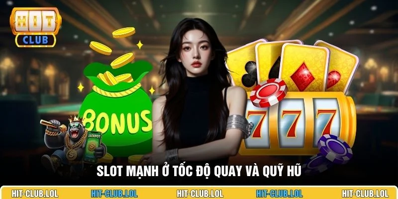 Slot mạnh ở tốc độ quay và quỹ hũ