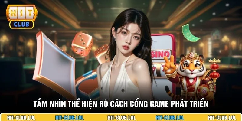 Tầm nhìn thể hiện rõ cách cổng game phát triển.