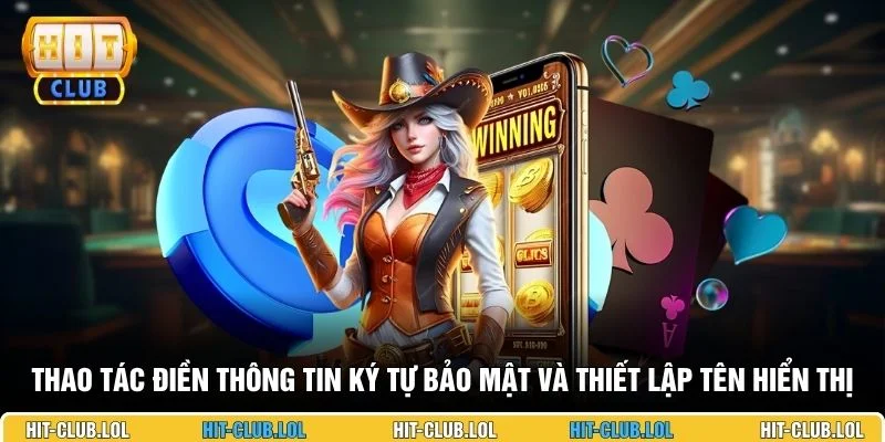 Thao tác điền thông tin ký tự bảo mật và thiết lập tên hiển thị 