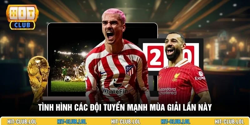 Tình hình các đội tuyển mạnh mùa giải lần này