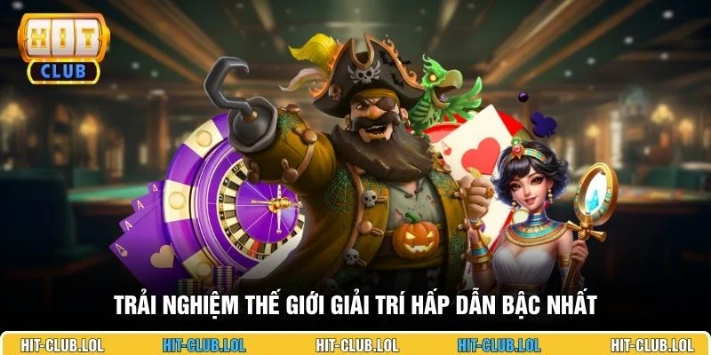 Trải nghiệm thế giới giải trí hấp dẫn bậc nhất