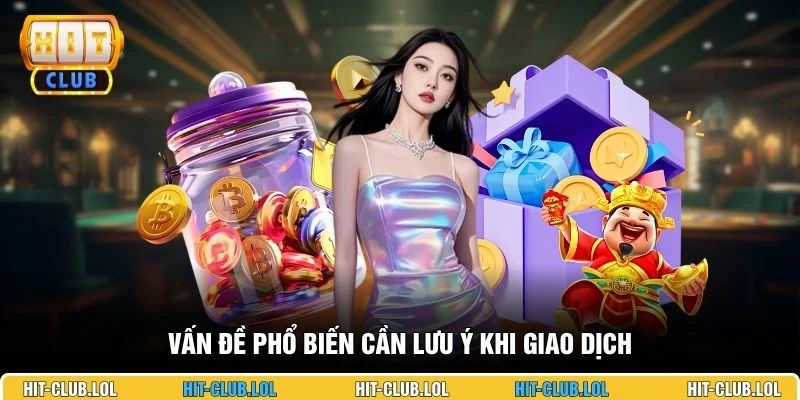 Vấn đề phổ biến cần lưu ý khi giao dịch