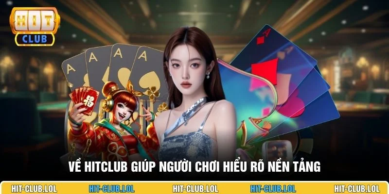 Về HITCLUB giúp người chơi hiểu rõ nền tảng